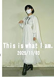 This is What I am. November 7, 2025