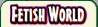FETISH WORLD